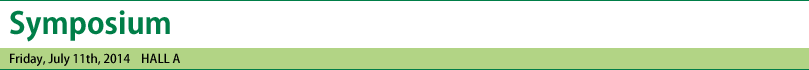 Symposium Friday,July 11th,2014 HALL A