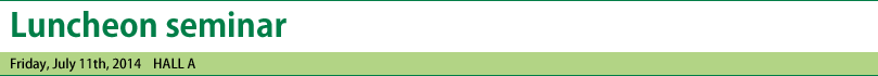 Luncheon seminar Friday,July 11th,2014 HALL A